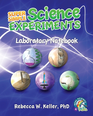 Super Simple Science Experiments Laboratory Notebook - Rebecca W. Keller