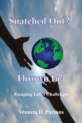 Snatched Out! Thrown In! - Venasta D. Parsons