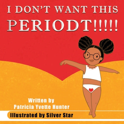 Coperta cărții 'I Don't want This Periodt!!!!! - Patricia Hunter'