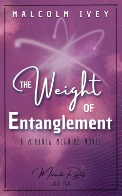 The Weight of Entanglement: A Miranda McGuire Novel - Malcolm Ivey