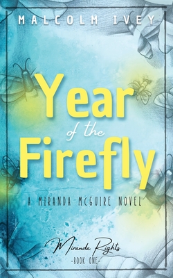 Year of the Firefly: A Miranda McGuire Novel - Malcolm Ivey