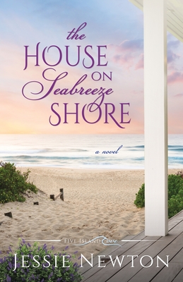 The House on Seabreeze Shore: Uplifting Women's Fiction - Jessie Newton