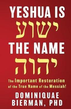 Coperta cărții 'Yeshua is the Name: The Important Restoration of the True Name of the Messiah! - Dominiquae Bierman'
