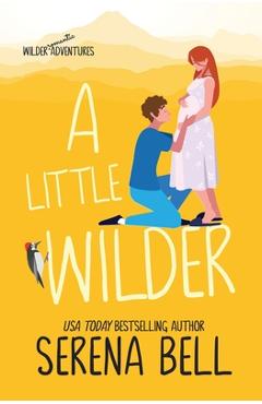 Coperta cărții 'A Little Wilder: A Steamy Small-Town Romantic Comedy - Serena Bell'