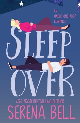 Sleepover: A Steamy Single Dad Romantic Comedy - Serena Bell