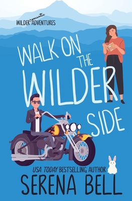 Walk on the Wilder Side: A Steamy Small Town Romantic Comedy - Serena Bell