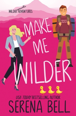 Make Me Wilder: A Steamy Small Town Romantic Comedy - Serena Bell