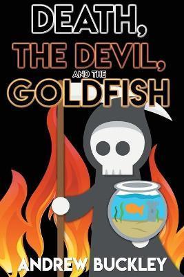 Death, the Devil, and the Goldfish - Andrew Buckley