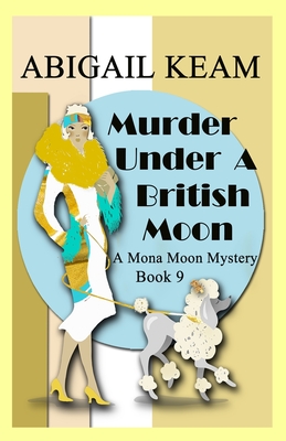 Murder Under A British Moon: A 1930s Mona Moon Historical Cozy Mystery - Abigail Keam