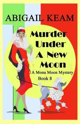 Murder Under A New Moon: A 1930s Mona Moon Historical Cozy Mystery - Abigail Keam
