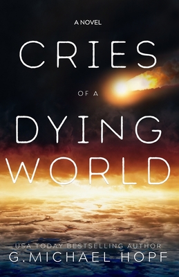 Cries of a Dying World - G. Michael Hopf