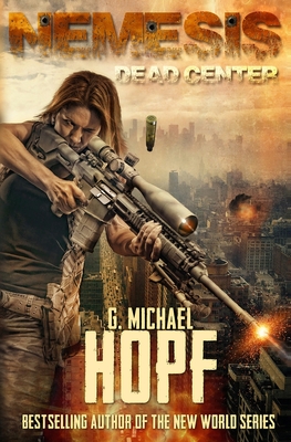 Nemesis: Dead Center (An EMP Survival Novel) - G. Michael Hopf