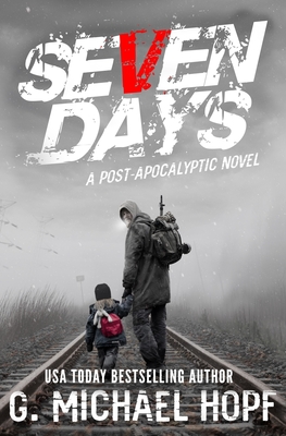 Seven Days: A Post Apocalyptic Novel - G. Michael Hopf