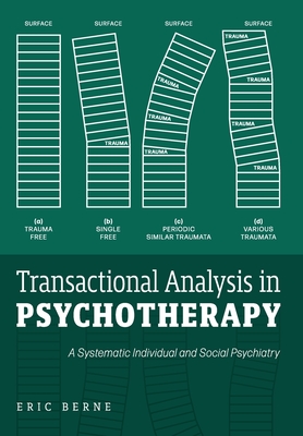 Transactional Analysis in Psychotherapy: A Systematic Individual and Social Psychiatry - Eric Berne