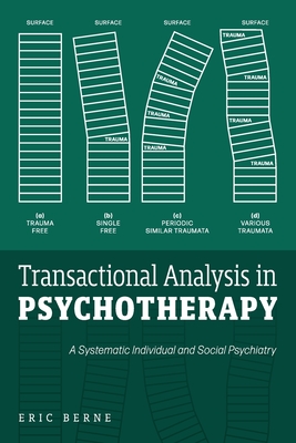 Transactional Analysis in Psychotherapy: A Systematic Individual and Social Psychiatry - Eric Berne