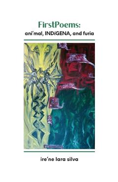 Poza produsului FirstPoems: ani'mal, INDíGENA, and furia - Ire'ne Lara Silva