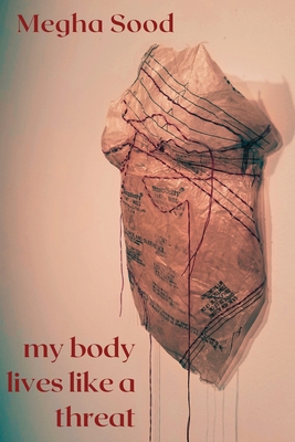 My Body Lives Like a Threat - Megha Sood