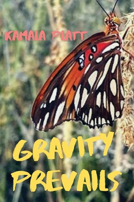 Gravity Prevails - Kamala Platt