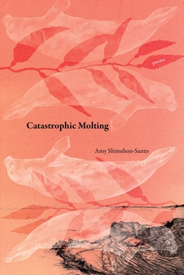 Catastrophic Molting - Amy Shimshon-santo