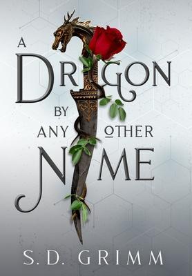 A Dragon by Any Other Name - S. D. Grimm
