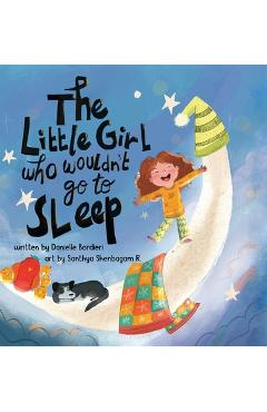 Coperta cărții 'The Little Girl Who Wouldn't Go To Sleep - Danielle Bordieri'
