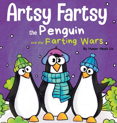 Artsy Fartsy the Penguin and the Farting Wars: A Story About Penguins Who Fart - Humor Heals Us