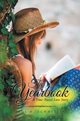 The Yearbook: A Time-Travel Love Story - Paul H. Schneiter