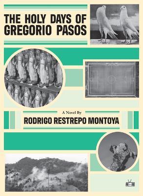The Holy Days of Gregorio Pasos - Rodrigo Restrepo Montoya