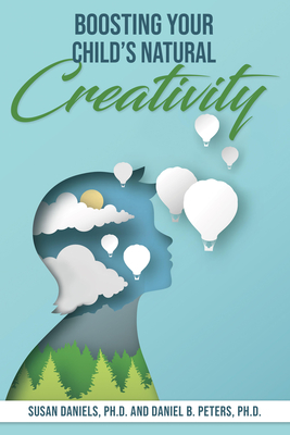 Boosting Your Child's Natural Creativity - Susan Daniels Phd
