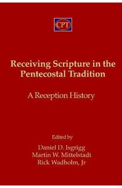 Coperta cărții 'Receiving Scripture in the Pentecostal Tradition: A Reception History - Martin W. Mittelstadt'
