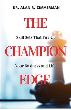Coperta cărții 'The Champion Edge: Skill Sets That Fire Up Your Business and Life - Alan R. Zimmerman'