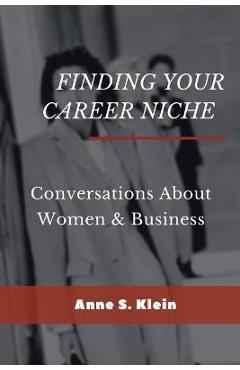 Coperta cărții 'Finding Your Career Niche: Conversations About Women & Business - Anne S. Klein'