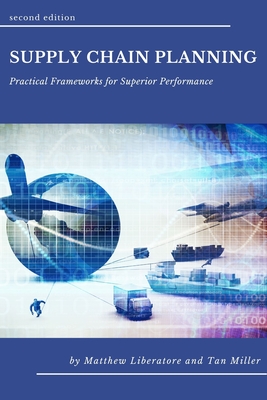 Supply Chain Planning: Practical Frameworks for Superior Performance - Matthew J. Liberatore