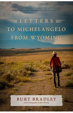 Coperta cărții 'Letters to Michelangelo from Wyoming - Burt Bradley'