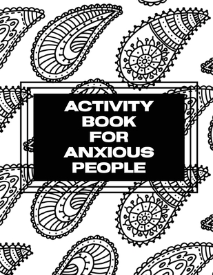 Activity Book For Anxious People: Anxiety Bullet Journal With Mindfulness Prompts Mental Health Meditation Overcoming Anxiety and Worry - Trent Placate