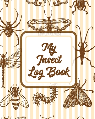 My Insect Log Book: Bug Catching Log Book Insects and Spiders Nature Study Outdoor Science Notebook - Trent Placate