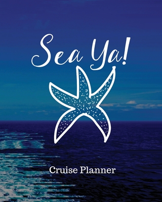 Sea Ya! Cruise Planner: Cruise Adventure Planner - Funny Cruise Journal - Sea Travel Gift - Trent Placate