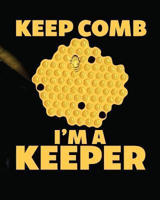 Keep Comb I'm A Keeper: Beekeeping Log Book Apiary Queen Catcher Honey Agriculture - Holly Placate