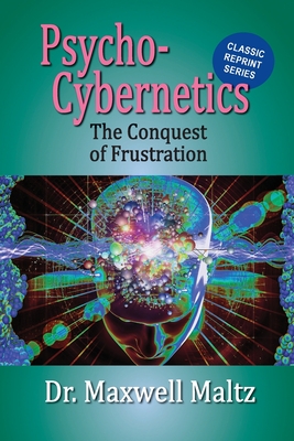 Psycho-Cybernetics Conquest of Frustration - Maxwell Maltz