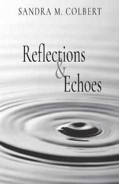 Coperta cărții 'Reflections & Echoes - Sandra M. Colbert'
