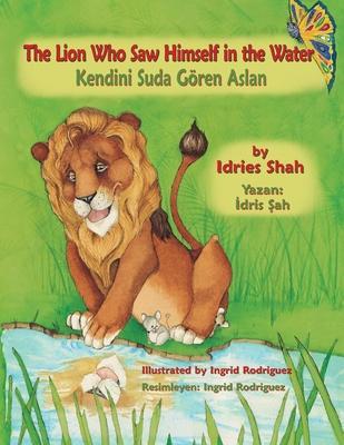 The Lion Who Saw Himself in the Water: Bilingual English-Turkish Edition - Idries Shah