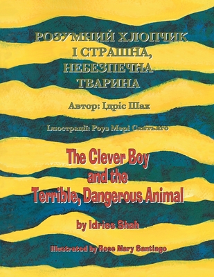 The Clever Boy and the Terrible, Dangerous Animal: English-Ukrainian Edition - Idries Shah