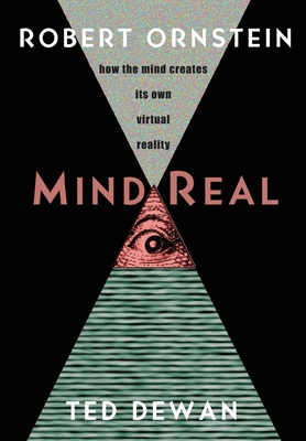 MindReal: How the Mind Creates Its Own Virtual Reality - Robert Ornstein