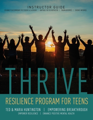 Thrive: Resilience Program for Teens Instructor Guide - Ted Huntington