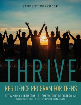 Thrive: Resilience Program for Teens Student Workbook - Ted Huntington