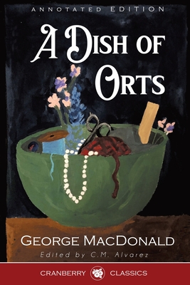 A Dish of Orts Annotated Edition - George Macdonald