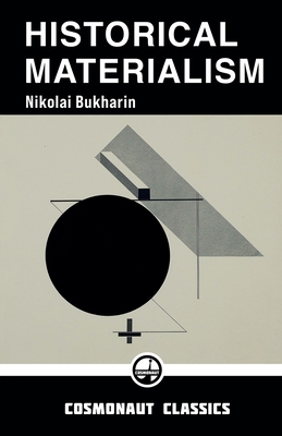 Coperta cărții 'Historical Materialism: A System of Sociology - Nikolai Bukharin'