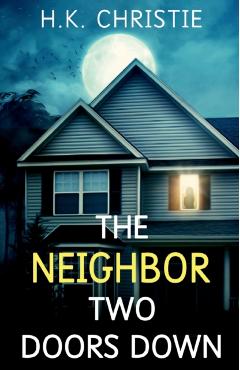 The Neighbor Two Doors Down: A psychological thriller - H. K. Christie