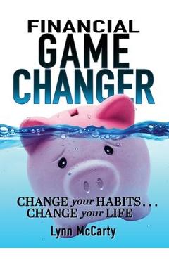 Coperta cărții 'Financial Game Changer: Change Your Habits . . . Change Your Life - Lynn Mccarty'