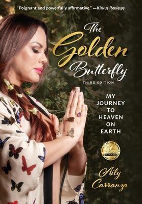 The Golden Butterfly: My Journey to Heaven on Earth - Aily Carranza